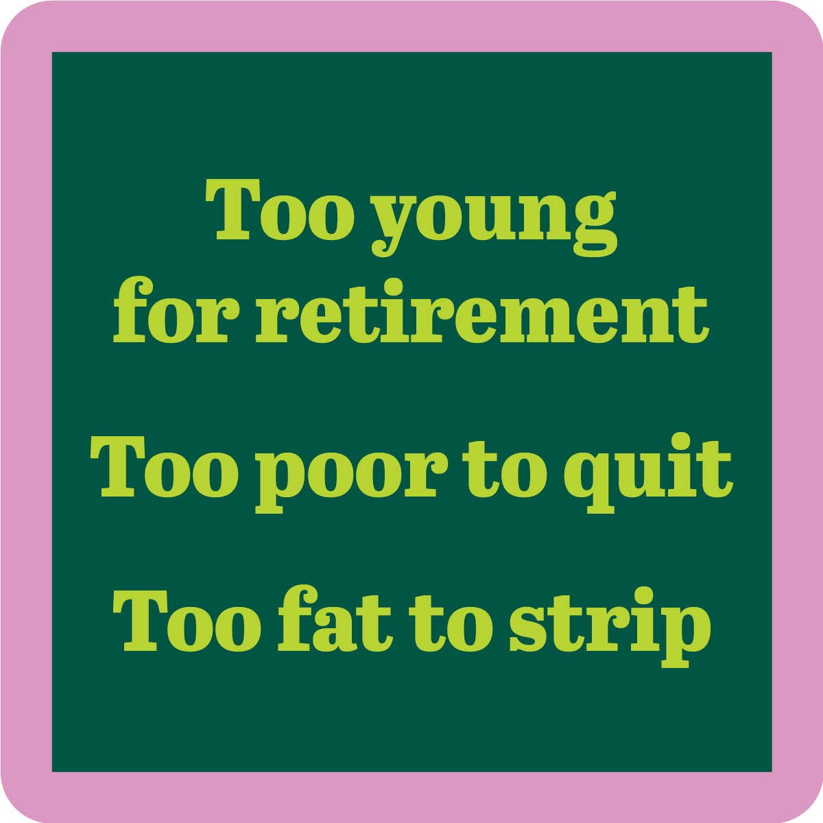 COASTER Fat To Strip | Funny Party Gift | Home Bar Decor